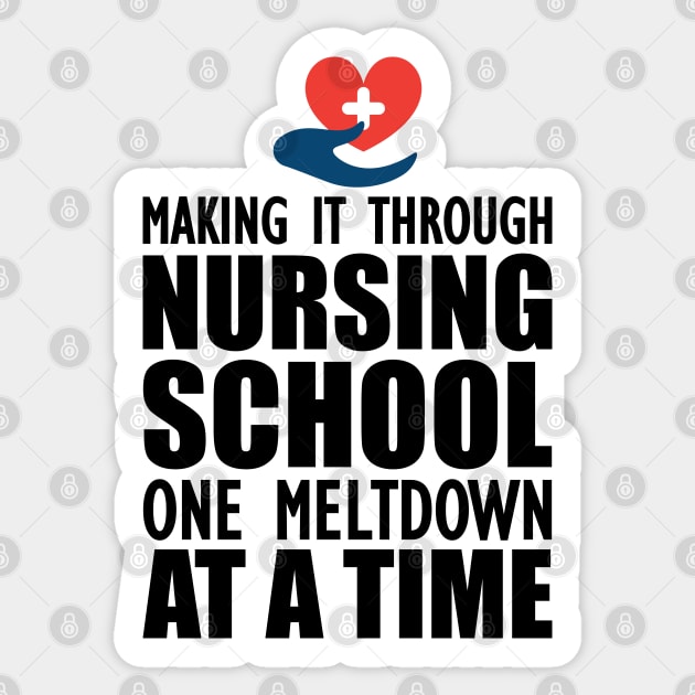 Nursing School - Making it through nursing school one meltdown at a time Sticker by KC Happy Shop